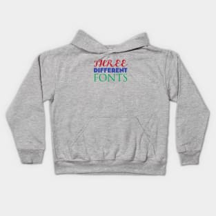 THREE DIFFERENT FONTS Kids Hoodie